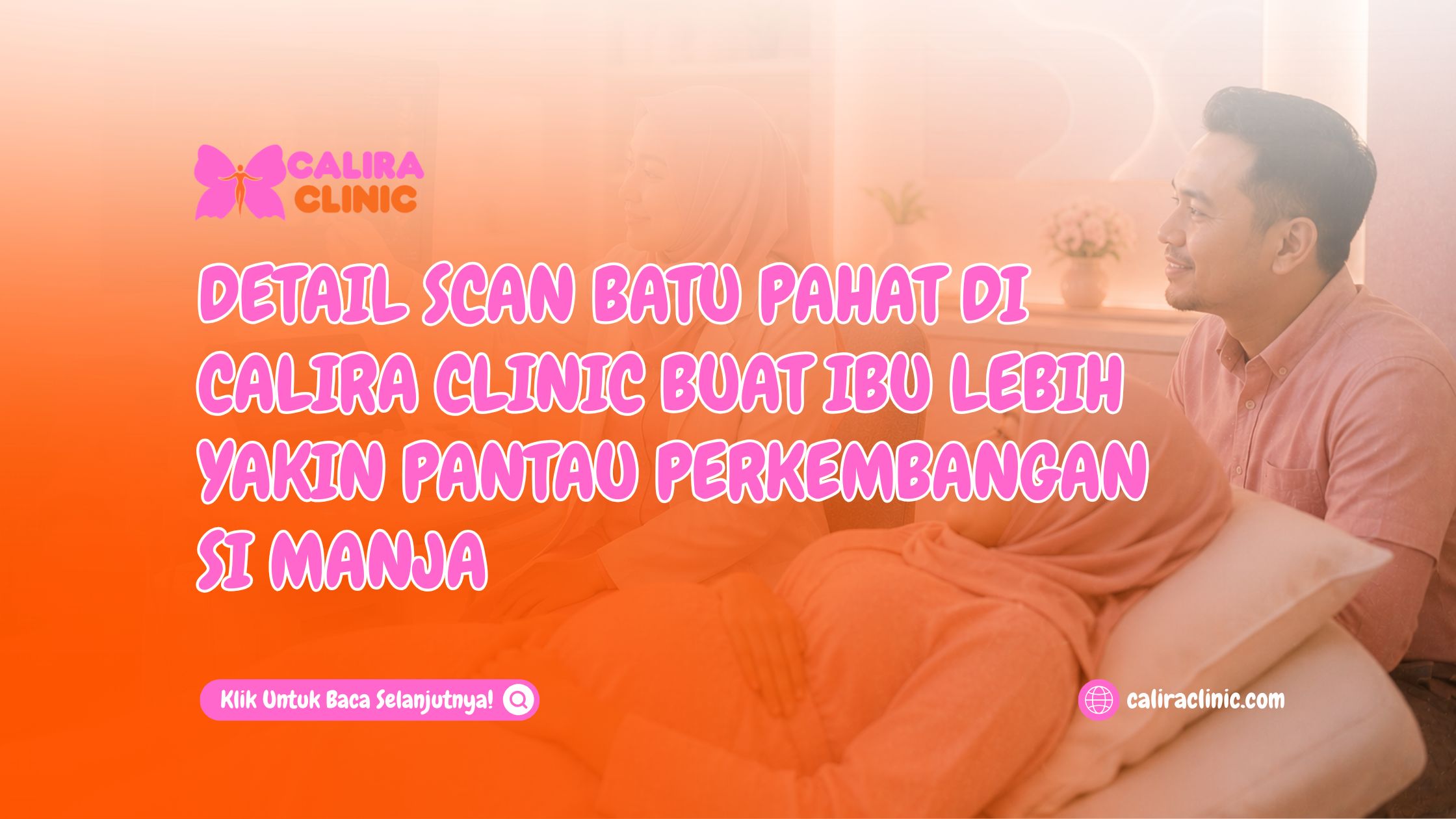 Detail Scan Batu Pahat di Calira Clinic Buat Ibu Lebih Yakin Pantau Perkembangan Si Manja