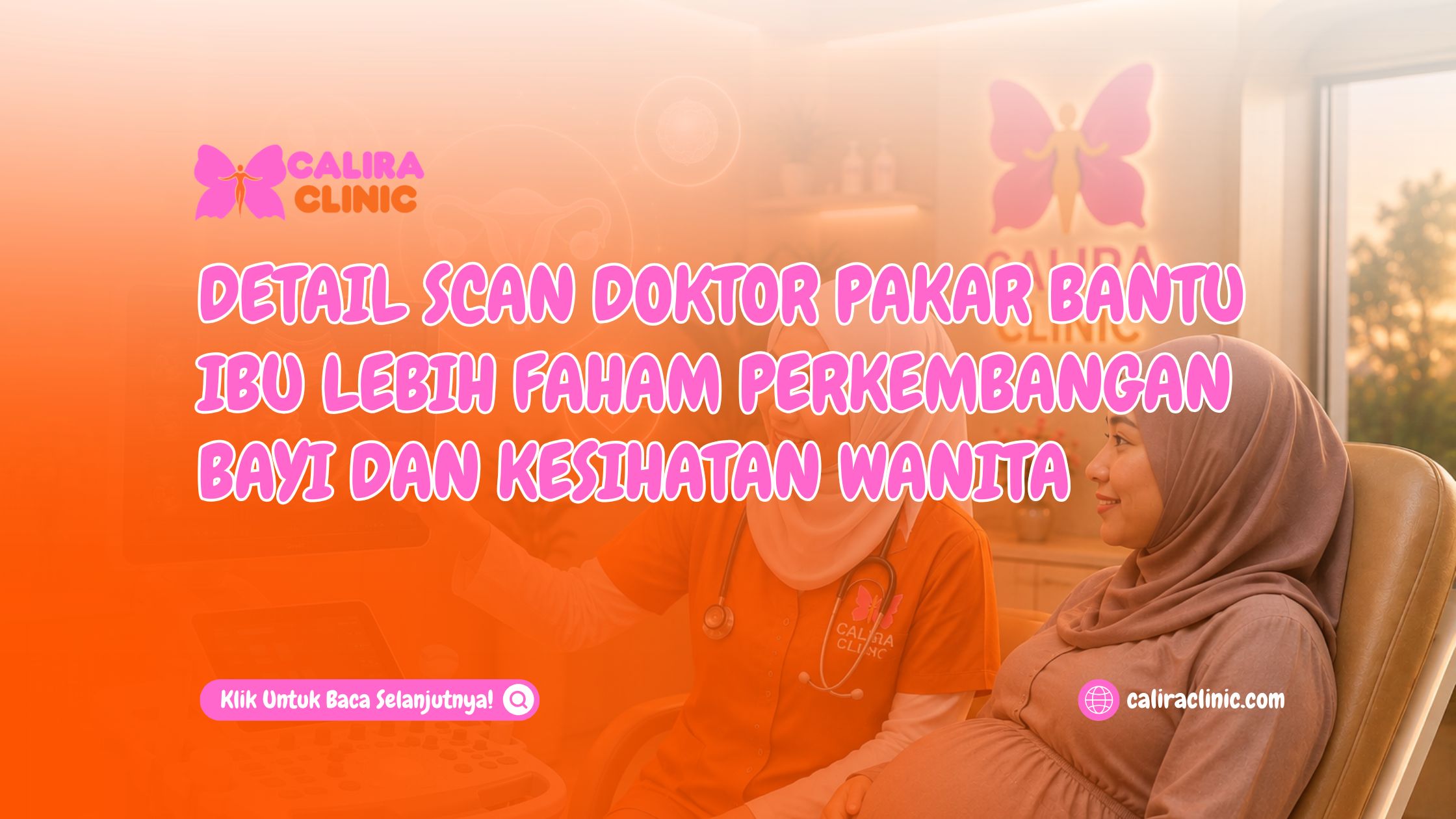 Detail Scan Doktor Pakar Bantu Ibu Lebih Faham Perkembangan Bayi dan Kesihatan Wanita