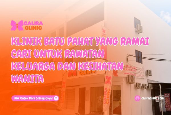 Klinik Batu Pahat Yang Ramai Cari Untuk Rawatan Keluarga Dan Kesihatan Wanita