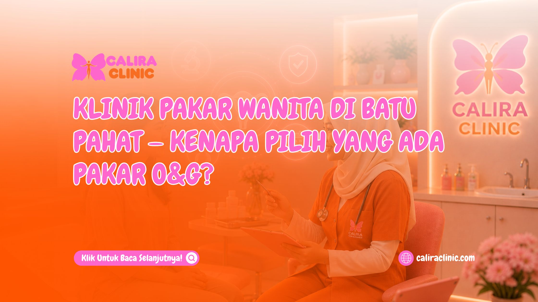 Klinik Pakar Wanita di Batu Pahat — Kenapa Pilih yang Ada Pakar O&G